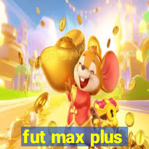 fut max plus